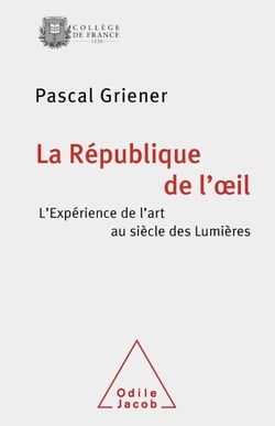 La République de l’œil - L’expérience de l’art au siècle des Lumières