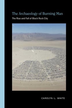 The Archaeology of Burning Man - The Rise and Fall of Black Rock City