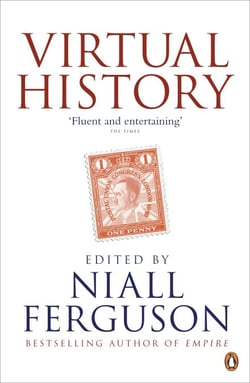 Virtual History - Alternatives and Counterfactuals