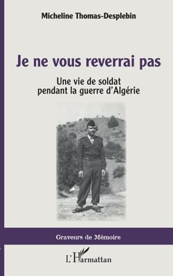 Je ne vous reverrai pas - Une vie de soldat pendant la guerre d'Algérie