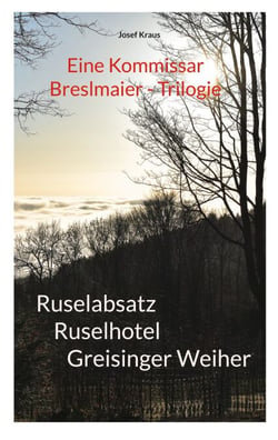 Kommissar Breslmaier - Trilogie - Ruselabsatz, Ruselhotel, Greisinger Weiher