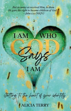 I Am Who God Says I Am: Getting to the Heart of Your Identity
