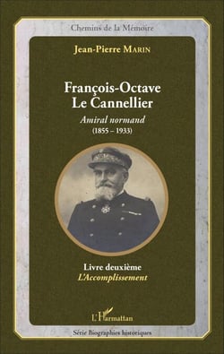 François-Octave Le Cannellier - Amiral normand (1855-1933) - Livre deuxième, L'Accomplissement