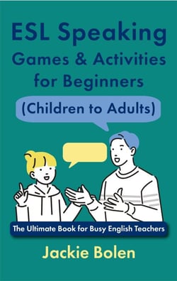 ESL Speaking Games &amp; Activities for Beginners (Children to Adults): The Ultimate Book for Busy English Teachers