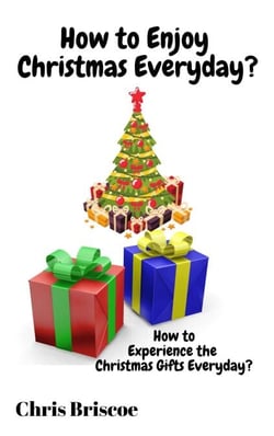 How to Enjoy Christmas Everyday - How to Enjoy the Real Christmas Gifts Everyday