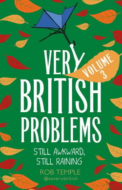 Very British Problems Volume III - Still Awkward, Still Raining