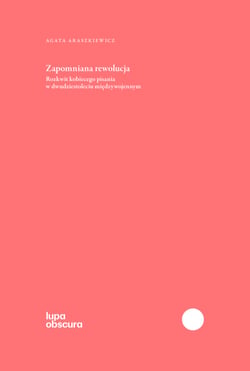 Zapomniana rewolucja - Rozkwit kobiecego pisania w dwudziestoleciu międzywojennym