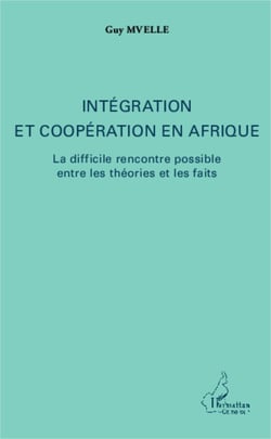 Intégration et coopération en Afrique - La difficile rencontre possible entre les théories et les faits