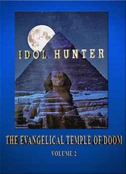 Idol Hunter The Evangelical Temple of Doom Volume 2 - Idol Hunter The Evangelical Temple of Doom