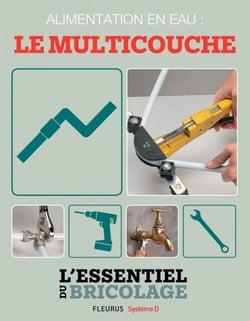 Plomberie : Alimentation en eau - le multicouche (L'essentiel du bricolage)