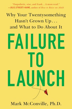 Failure to Launch - Why Your Twentysomething Hasn't Grown Up...and What to Do About It