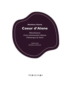 Coeur d'Alène - Ethnohistoire d'une communauté inienne d'Amérique du Nord