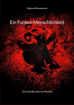 Ein Funken Menschlichkeit - Eine Zombie Horror Novelle