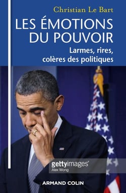 Les émotions du pouvoir - Larmes, rires, colères des politiques