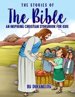 The Stories of the Bible: An Inspiring Christian Storybook for Kids