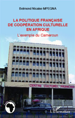 La politique française de coopération culturelle en Afrique - L'exemple du Cameroun