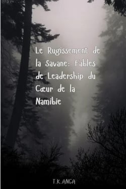 Le Rugissement de la Savane: Fables de Leadership du Cœur de la Namibie - One