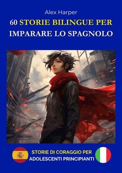 60 Storie Bilingue per Imparare lo Spagnolo - Storie di Coraggio per Adolescenti Principianti