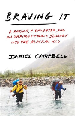 Braving It - A Father, a Daughter, and an Unforgettable Journey into the Alaskan Wild