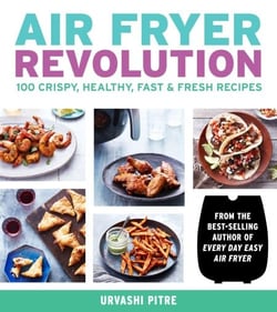 Air Fryer Revolution - 100 Crispy, Healthy, Fast &amp; Fresh Recipes