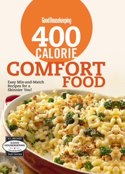 Good Housekeeping 400 Calorie Comfort Food - Easy Mix-and-Match Recipes for a Skinnier You!
