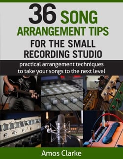 36 Song Arrangement Tips for the Small Recording Studio - For the Small Recording Studio Series, #4