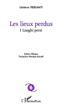 Les lieux perdus - I Luoghi persi - Edition bilingue italien - Traduction Monique Baccelli