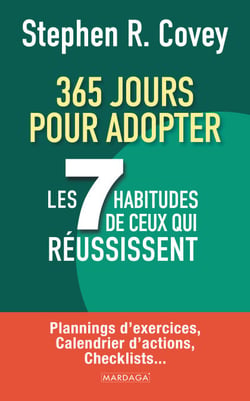 365 jours pour adopter les 7 habitudes de ceux qui réussissent - Plannings d’exercices, calendrier d’actions, checklists...