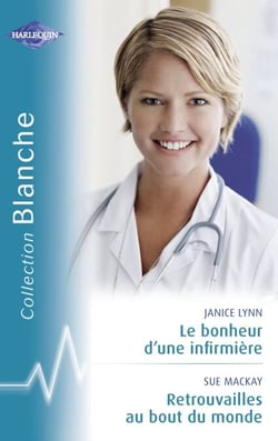 Le bonheur d'une infirmière - Retrouvailles au bout du monde (Harlequin Blanche)