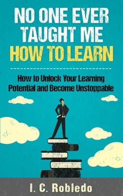 No One Ever Taught Me How to Learn: How to Unlock Your Learning Potential and Become Unstoppable - Master Your Mind, Revolutionize Your Life, #4