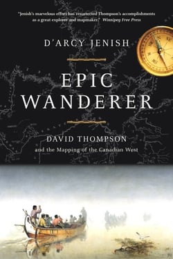 Epic Wanderer - David Thompson and the Opening of the West