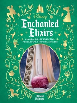 Disney Enchanted Elixirs - A Magical Collection of Teas, Tonics, Soups, Smoothies, and More