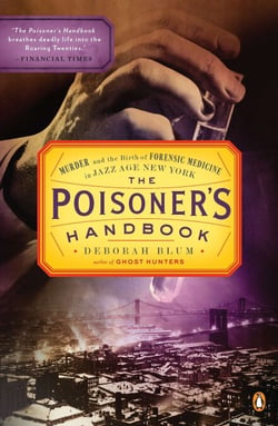 The Poisoner's Handbook - Murder and the Birth of Forensic Medicine in Jazz Age New York