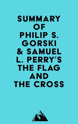 Summary of Philip S. Gorski &amp; Samuel L. Perry's The Flag and the Cross