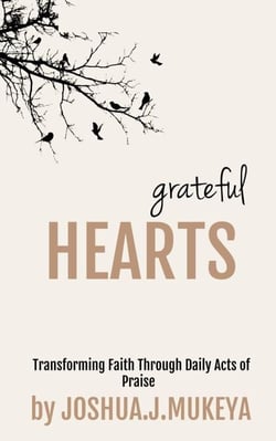 Grateful Hearts: Transforming Faith Through Daily Acts of Praise