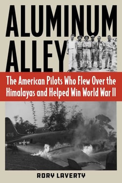 Aluminum Alley - The American Pilots Who Flew Over the Himalayas and Helped Win World War II