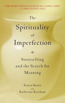 The Spirituality of Imperfection - Storytelling and the Search for Meaning