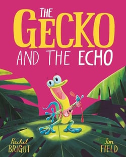 The Gecko and the Echo - From The World of Rachel Bright &amp; Jim Field