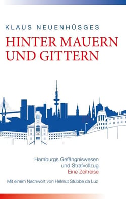 Hinter Mauern und Gittern - Hamburgs Gefängniswesen und Strafvollzug. Eine Zeitreise