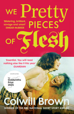 We Pretty Pieces of Flesh - A gut-punch novel of girlhood in early noughties Yorkshire from a blazing new voice