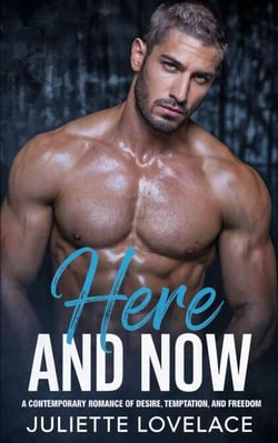 Here and Now: A Contemporary Romance of Desire, Temptation, and Freedom