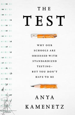 The Test - Why Our Schools are Obsessed with Standardized Testing–But You Don't Have to Be