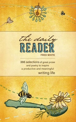 The Daily Reader - 366 Selections of Great Prose and Poetry to Inspire a Productive and Meaningful Writing Life