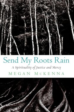 Send My Roots Rain - A Spirituality of Justice and Mercy