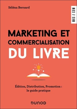 Marketing et commercialisation du livre - Edition, diffusion, promotion : le guide pratique
