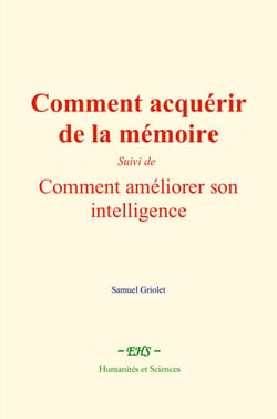 Comment acquérir de la mémoire - suivi de : Comment améliorer son intelligence