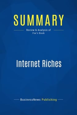 Summary: Internet Riches - Review and Analysis of Fox's Book