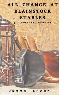 All Change at Blainstock Stables: Jill Goes Into Business - Jill Series, #7