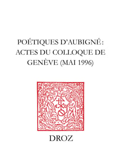 Poétiques d'Aubigné. / Préface de Michel Jeanneret - Actes du colloque de Genève, mai 1996
