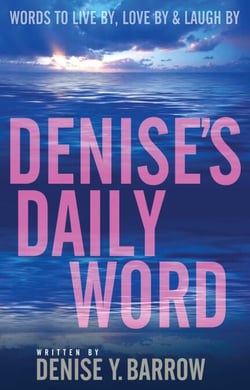 Denise's Daily Word - Words To Live By, Love By &amp; Laugh By